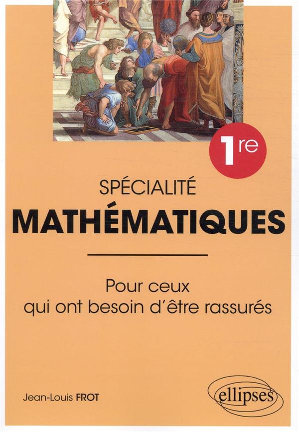 SPECIALITE MATHEMATIQUES - PREMIERE - POUR CEUX QUI ONT BESOIN D-ETRE RASSURES - FROT JEAN-LOUIS - ELLIPSES MARKET