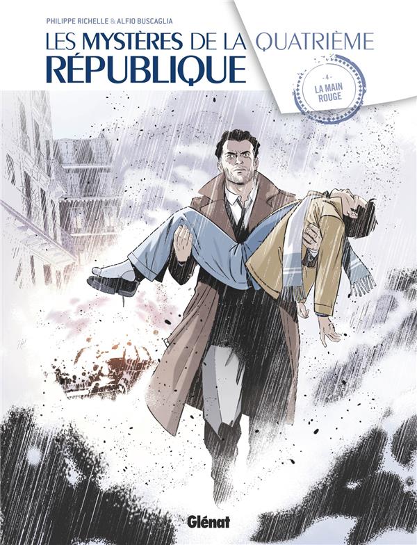 LES MYSTERES DE LA 4E REPUBLIQUE - TOME 04 - LA MAIN ROUGE - RICHELLE/BUSCAGLIA - Glénat