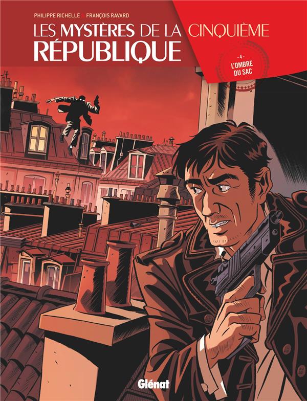 LES MYSTERES DE LA 5E REPUBLIQUE - TOME 04 - L-OMBRE DU SAC - RICHELLE/RAVARD - Glénat