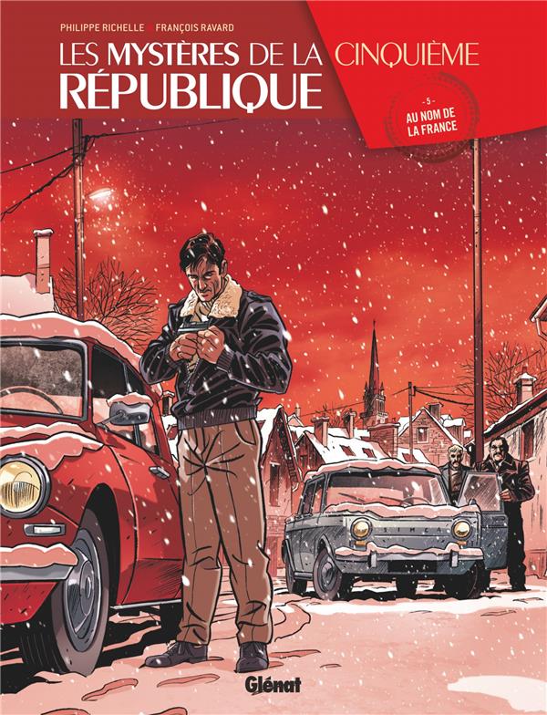 LES MYSTERES DE LA 5E REPUBLIQUE - TOME 05 - AU NOM DE LA FRANCE - RICHELLE/RAVARD - GLENAT
