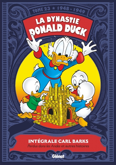 LA DYNASTIE DONALD DUCK - TOME 23 - 1948/19 49 - PERDUS DANS LES ANDES ! ET AUTRES HIST - BARKS CARL - GLENAT