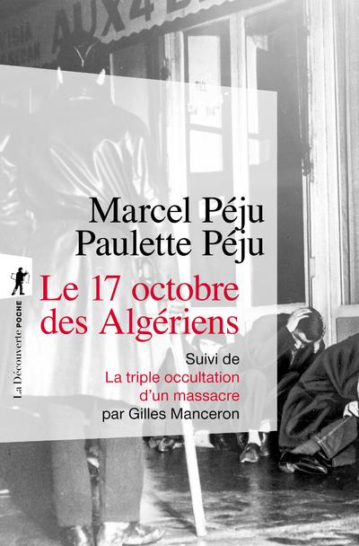 LE 17 OCTOBRE 1961 DES ALGERIENS - SUIVI DE LA TRIPLE OCCULTATION D-UN MASSACRE - PEJU/MANCERON - LA DECOUVERTE