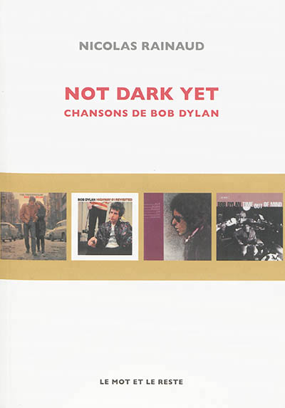 NOT DARK YET - CHANSONS DE BOB DYLAN - RAINAUD NICOLAS - Mot et le reste