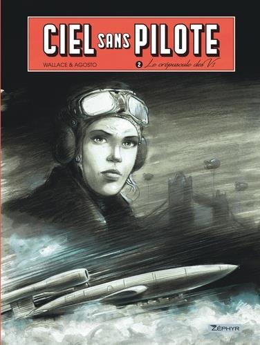 CIEL SANS PILOTE - TOME 2 - LE CREPUSCULE DES V1 T2/3 - WALLACE - ZEPHYR