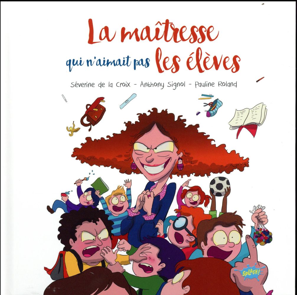 LA MAITRESSE QUI N-AIMAIT PAS LES ELEVES - LA CROIX/SIGNOL - Splash !