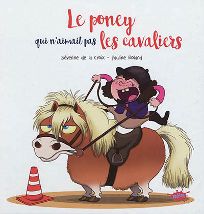 LE PONEY QUI N-AIMAIT PAS LES CAVALIERS - LA CROIX/ROLAND - EDITIONS SPLASH