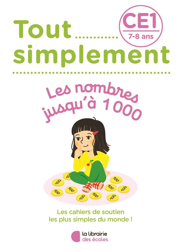 TOUT SIMPLEMENT - LES NOMBRES JUSQU-A 1000 CE1 - 7-8 ANS - MOREAU LAURA - ECOLES PARIS