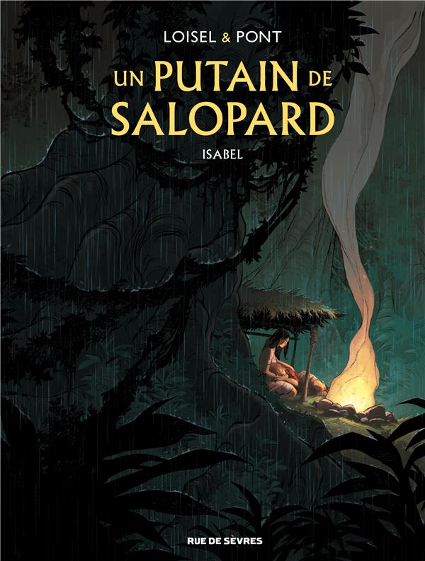 UN PUTAIN DE SALOPARD TOME 1 - ISABEL - PONT OLIVIER / LOISE - RUE DE SEVRES