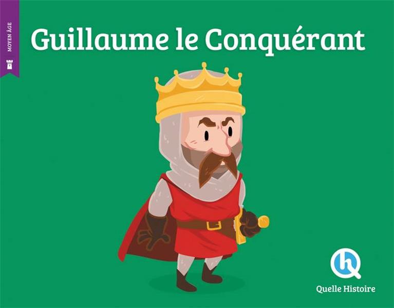 GUILLAUME LE CONQUERANT - CLAIRE L-HOER - QUELLE HISTOIRE