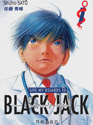 Give my regards to Black Jack T01 - SATO Shuho - NABAN