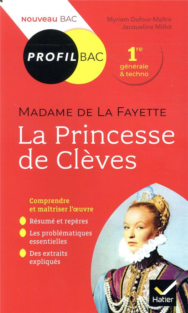 PROFIL - MME DE LAFAYETTE, LA PRINCESSE DE CLEVES - TOUTES LES CLES D-ANALYSE POUR LE BAC - DUFOUR-MAITRE/MILHIT - HATIER SCOLAIRE