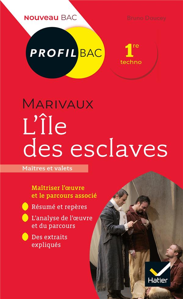 PROFIL - MARIVAUX, L-ILE DES ESCLAVES - TOUTES LES CLES D-ANALYSE POUR LE BAC - DOUCET BRUNO - HATIER SCOLAIRE