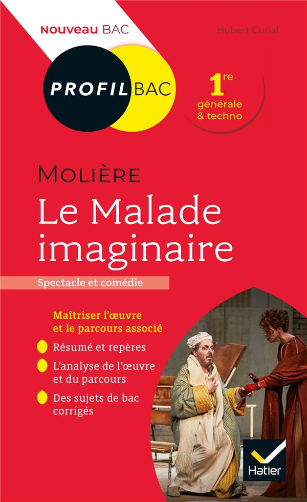 PROFIL - MOLIERE, LE MALADE IMAGINAIRE - TOUTES LES CLES D-ANALYSE POUR LE BAC - CURIAL HUBERT - HATIER SCOLAIRE