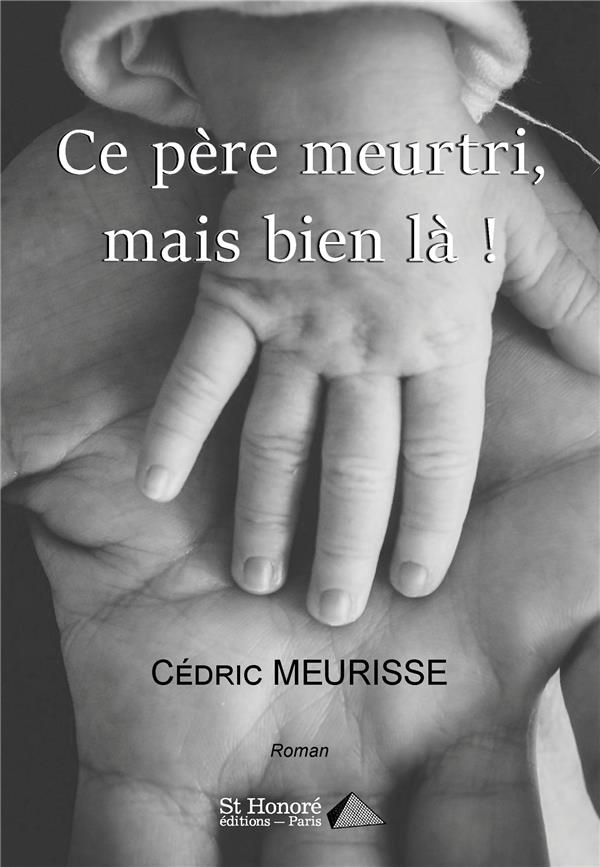 CE PERE MEURTRI, MAIS BIEN LA ! - MEURISSE CEDRIC - HONORE EDITIONS