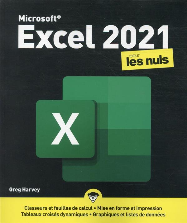 EXCEL 2021 POUR LES NULS - HARVEY GREG - FIRST EXCEL 2021 POUR LES NULS - HARVEY GREG - FIRST