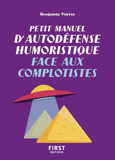 PETIT MANUEL D-AUTODEFENSE HUMORISTIQUE FACE AUX COMPLOTISTES - VEYRES BENJAMIN - FIRST