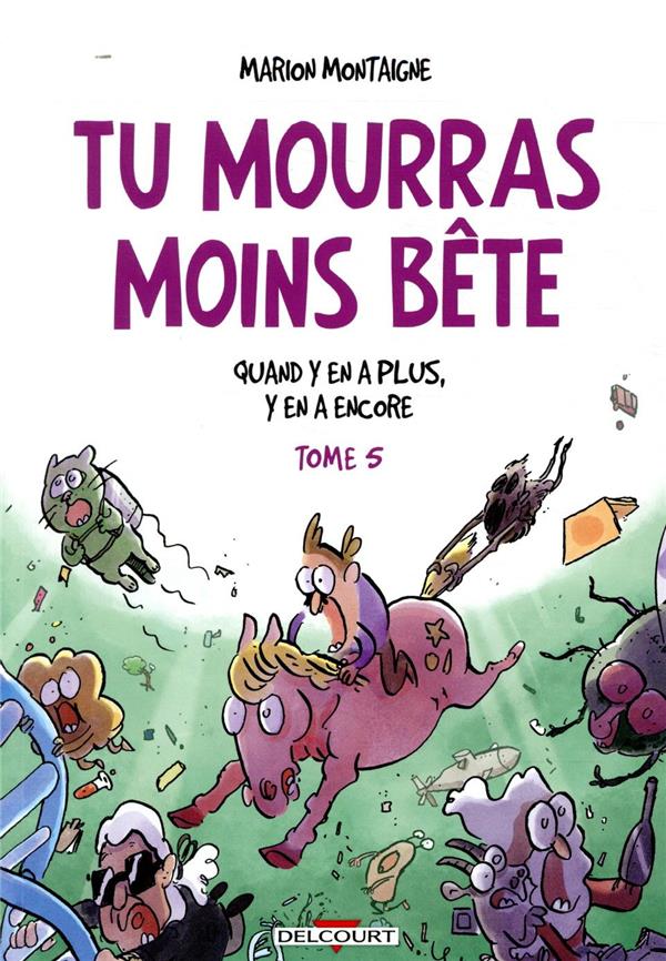 TU MOURRAS MOINS BETE T05 - QUAND Y EN A PL US, Y EN A ENCORE - MONTAIGNE MARION - NC