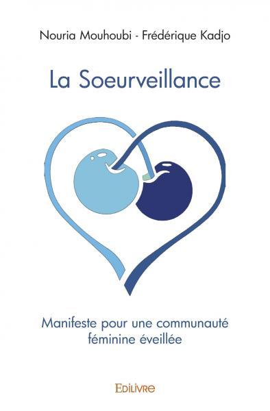 LA SOEURVEILLANCE - MANIFESTE POUR UNE COMMUNAUTE FEMININE EVEILLEE - Nouria Mouhoubi - Frédérique Kadjo - EDILIVRE