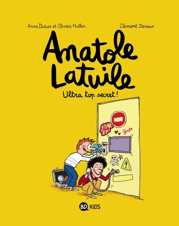 ANATOLE LATUILE, TOME 05 - ULTRA-TOP SECRET ! - DIDIER/MULLER/DEVAUX - BAYARD JEUNESSE