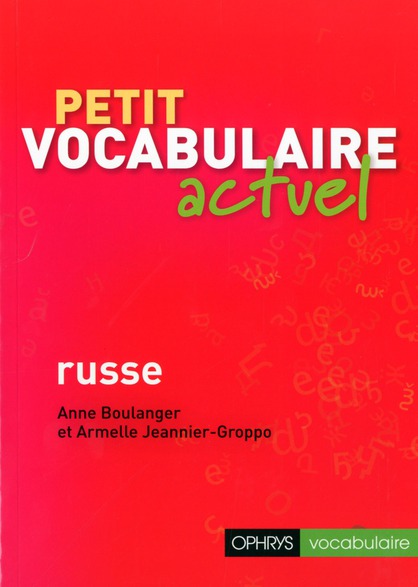 PETIT VOCABULAIRE ACTUEL - RUSSE - BOULANGER - OPHRYS