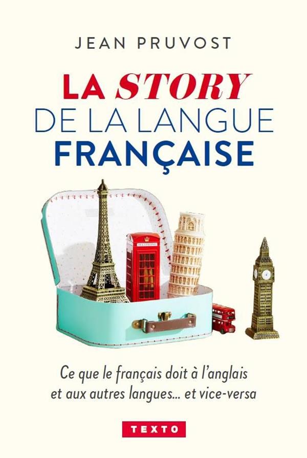 LA STORY DE LA LANGUE FRANCAISE - CE QUE LE FRANCAIS DOIT A L-ANGLAIS ET AUX AUTRES LANGUES...ET VIC - PRUVOST JEAN - TALLANDIER