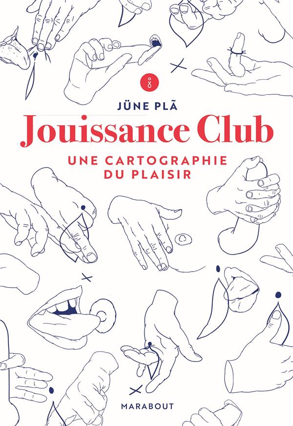 JOUISSANCE CLUB - UNE CARTOGRAPHIE DU PLAISIR - PLA JUNE - MARABOUT JOUISSANCE CLUB - UNE CARTOGRAPHIE DU PLAISIR - PLA JUNE - MARABOUT