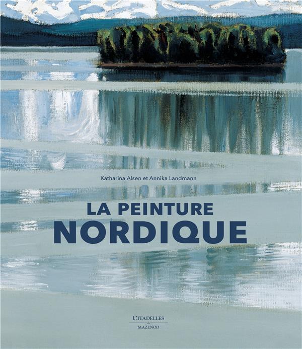 LA PEINTURE NORDIQUE - ALSEN/LANDMANN - Citadelles et Mazenod