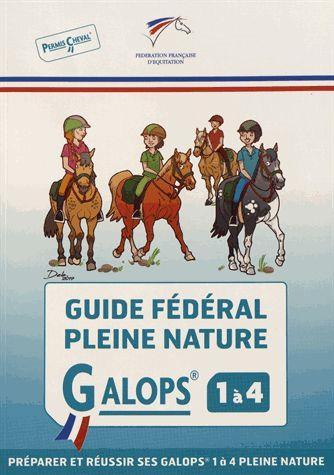 GUIDE FEDERAL PLEINE NATURE - GALOPS 1 A 4 - COLLECTIF - FFE