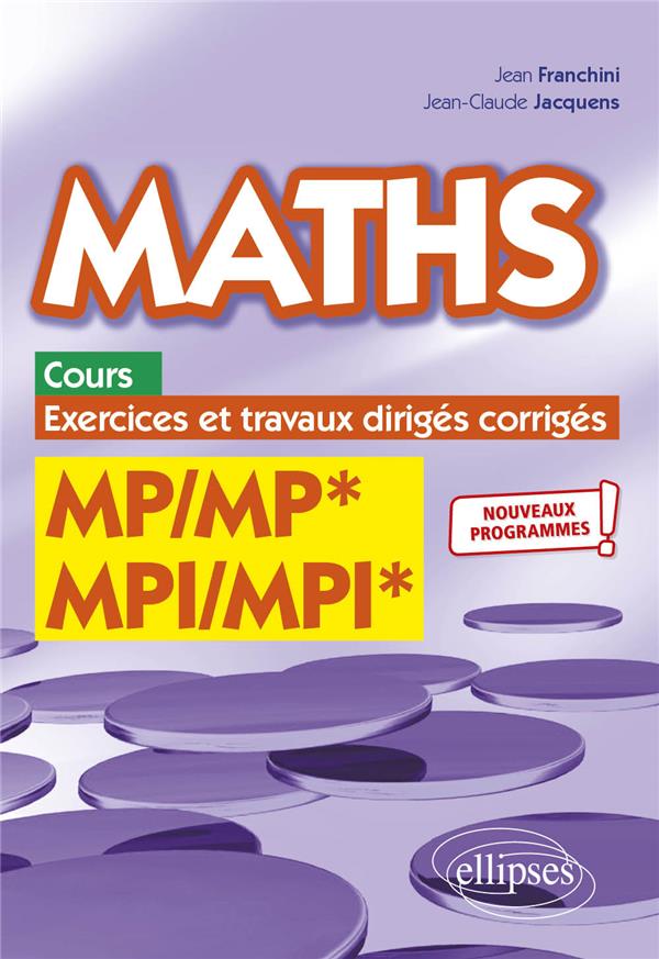 MATHS, COURS, EXERCICES ET TRAVAUX DIRIGES CORRIGES - MP/MP* MPI/MPI*- PROGRAMME 2022 - FRANCHINI/JACQUENS - ELLIPSES MARKET