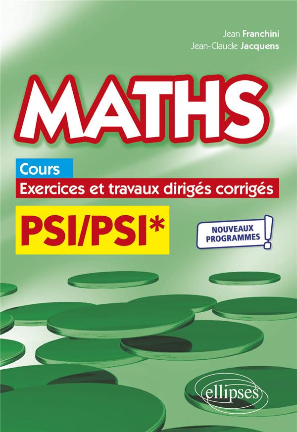 MATHS, COURS, EXERCICES ET TRAVAUX DIRIGES CORRIGES - PSI/PSI* - PROGRAMME 2022 - FRANCHINI/JACQUENS - ELLIPSES MARKET