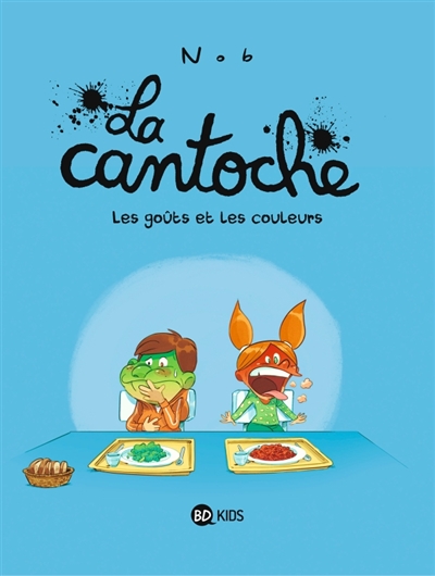 LA CANTOCHE, TOME 02 - LES GOUTS ET LES COU LEURS - NOB - BAYARD JEUNESSE