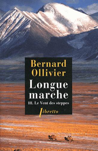 LONGUE MARCHE T3 LE VENT DES STEPPES - VOL03 - JUSQU-EN CHINE PAR LA ROUTE DE LA SOIE - OLLIVIER BERNARD - LIBRETTO