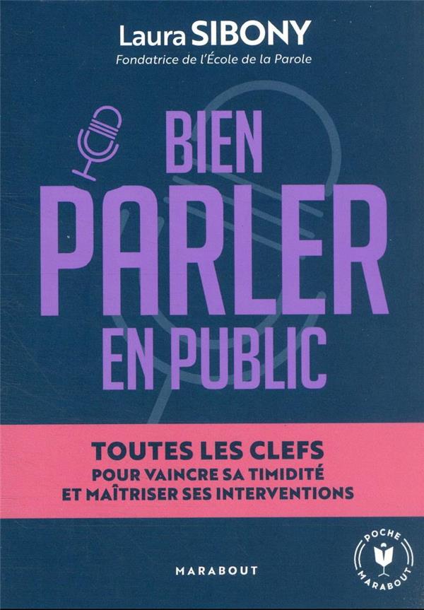 BIEN PARLER EN PUBLIC - TOUTES LES CLES POUR VAINCRE SA TIMIDITE ET MAITRISER SES INTERVENTIONS - SIBONY LAURA - MARABOUT