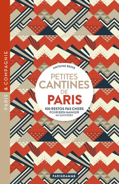 PETITES CANTINES DE PARIS - 100 RESTOS PAS CHER POUR BIEN MANGER AU QUOTIDIEN - BESSE ANTOINE - PARIGRAMME