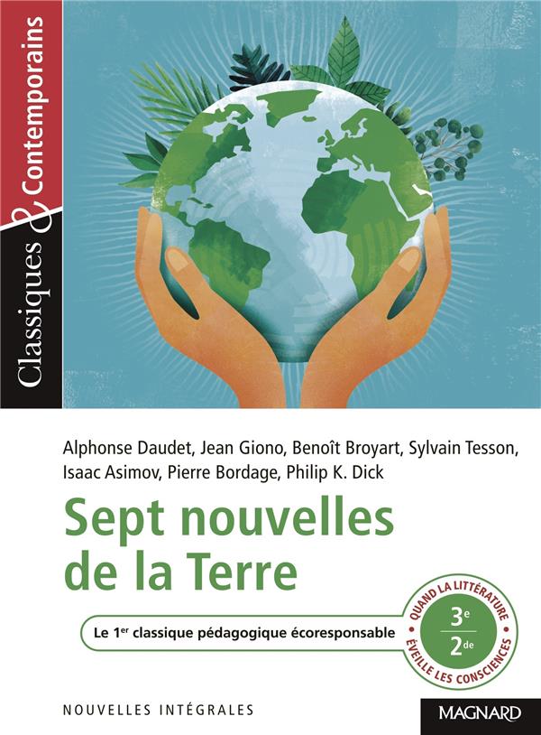 SEPT NOUVELLES DE LA TERRE - CLASSIQUES ET CONTEMPORAINS - QUAND LA LITTERATURE EVEILLE LES CONSCIEN - DAUDET/MALTERE/GIONO - MAGNARD