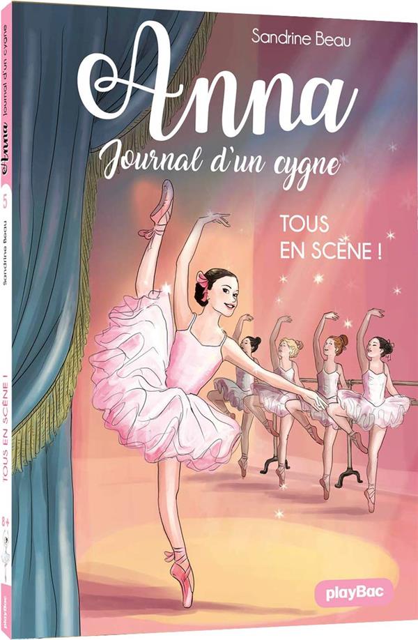 ANNA, JOURNAL D-UN CYGNE - TOUS EN SCENE ! - TOME 5 - BEAU/BAUR - PRISMA