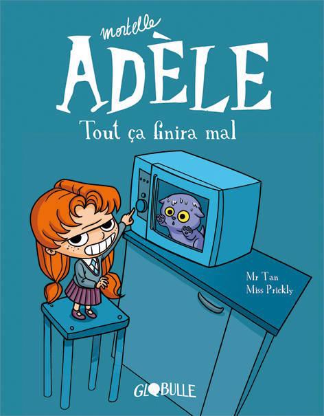 BD MORTELLE ADELE, TOME 01 - TOUT CA FINIRA MAL - MR TAN/MISS PRICKLY - Tourbillon