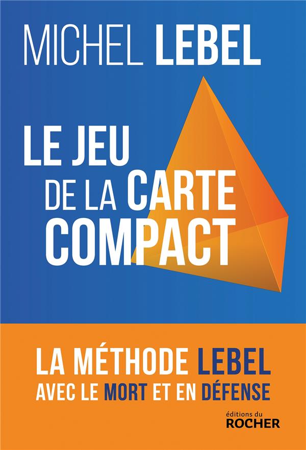 LE JEU DE LA CARTE COMPACT - LA METHODE LEBEL AVEC LE MORT ET EN DEFENSE - LEBEL MICHEL - DU ROCHER LE JEU DE LA CARTE COMPACT - LA METHODE LEBEL AVEC LE MORT ET EN DEFENSE - LEBEL MICHEL - DU ROCHER