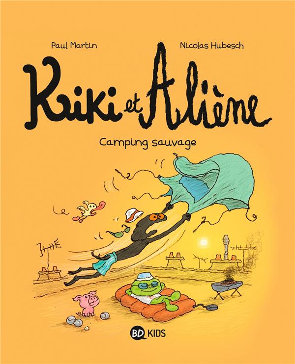 KIKI ET ALIENE, TOME 08 - CAMPING SAUVAGE - MARTIN/HUBESCH - BAYARD JEUNESSE KIKI ET ALIENE, TOME 08 - CAMPING SAUVAGE - MARTIN/HUBESCH - BAYARD JEUNESSE