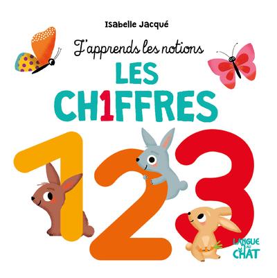 LES CHIFFRES - J-APPRENDS LES NOTIONS - JACQUE ISABELLE - LANGUE AU CHAT LES CHIFFRES - J-APPRENDS LES NOTIONS - JACQUE ISABELLE - LANGUE AU CHAT