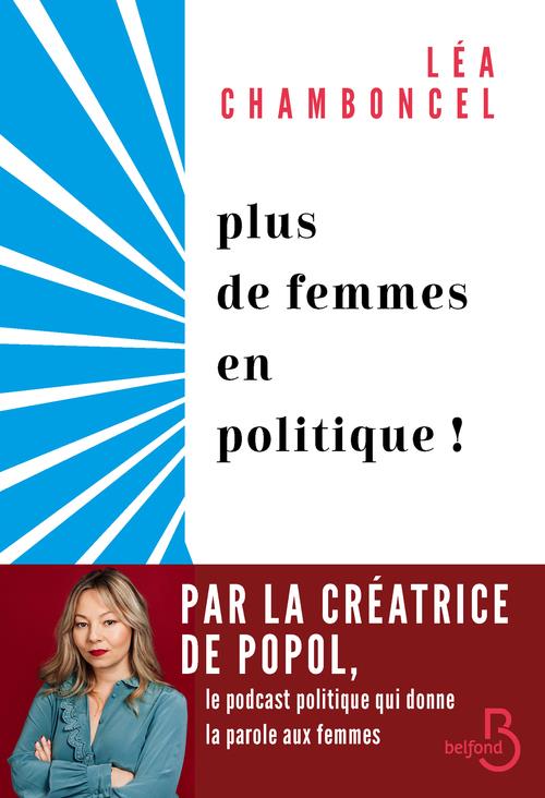 PLUS DE FEMMES EN POLITIQUE ! - CHAMBONCEL LEA - BELFOND