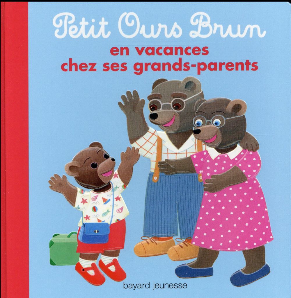 PETIT OURS BRUN EN VACANCES CHEZ SES GRANDS-PARENTS - SERRE-DE TALHOUET - Bayard Jeunesse