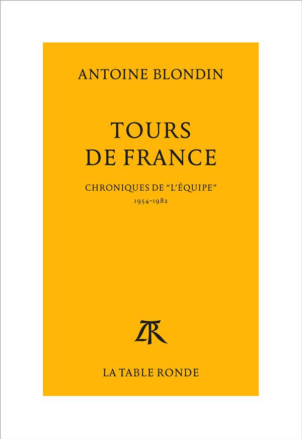 TOURS DE FRANCE - CHRONIQUES INTEGRALES DE L-EQUIPE, 1954-1982 - BLONDIN ANTOINE - TABLE RONDE