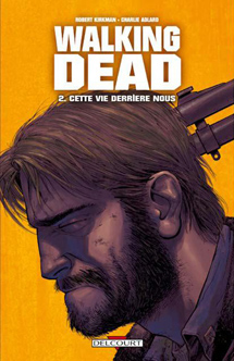 WALKING DEAD T02 - CETTE VIE DERRIERE NOUS - KIRKMAN/ADLARD - DELCOURT