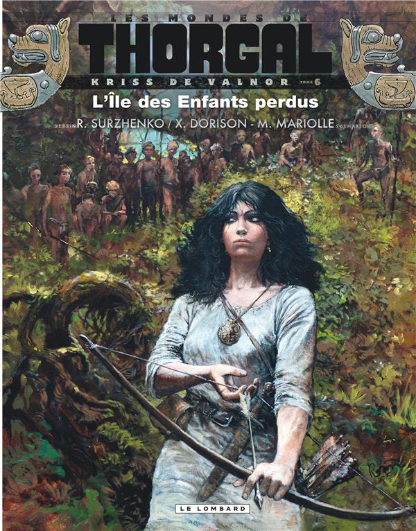 KRISS DE VALNOR - TOME 6 - L-ILE DES ENFANTS PERDUS - DORISON XAVIER - Le Lombard