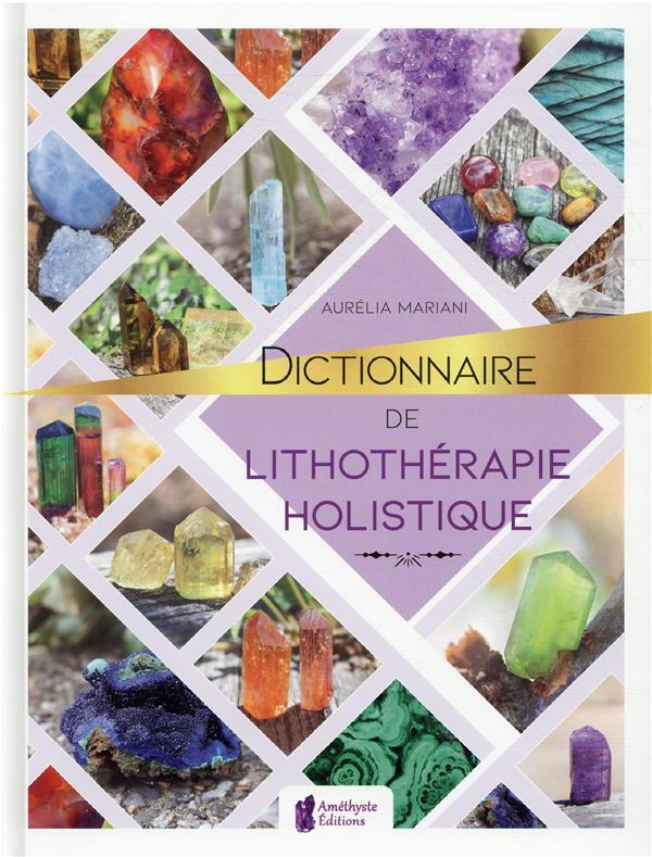 DICTIONNAIRE DE LITHOTHERAPIE HOLISTIQUE - MARIANI AURELIA - JATB