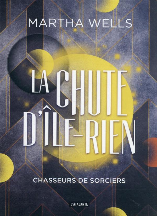 LA CHUTE D-ILE-RIEN - T01 - CHASSEURS DE SORCIERS - LA CHUTE DE L-ILE-RIEN - WELLS MARTHA - ATALANTE