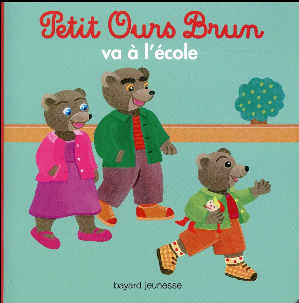 PETIT OURS BRUN VA A L-ECOLE - BOUR/AUBINAIS - Bayard Jeunesse