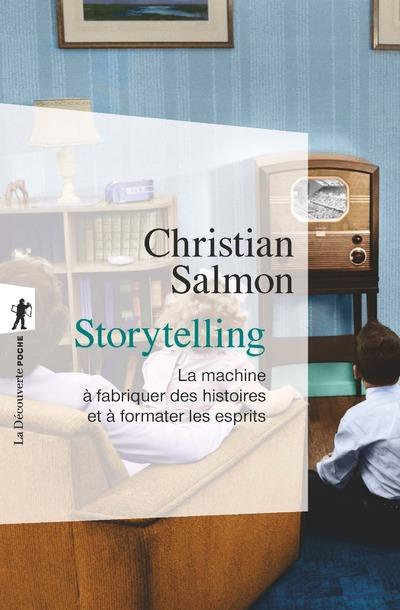 STORYTELLING  -  LA MACHINE A FABRIQUER DES HISTOIRES ET A FORMATER LES ESPRITS - SALMON, CHRISTIAN - LA DECOUVERTE