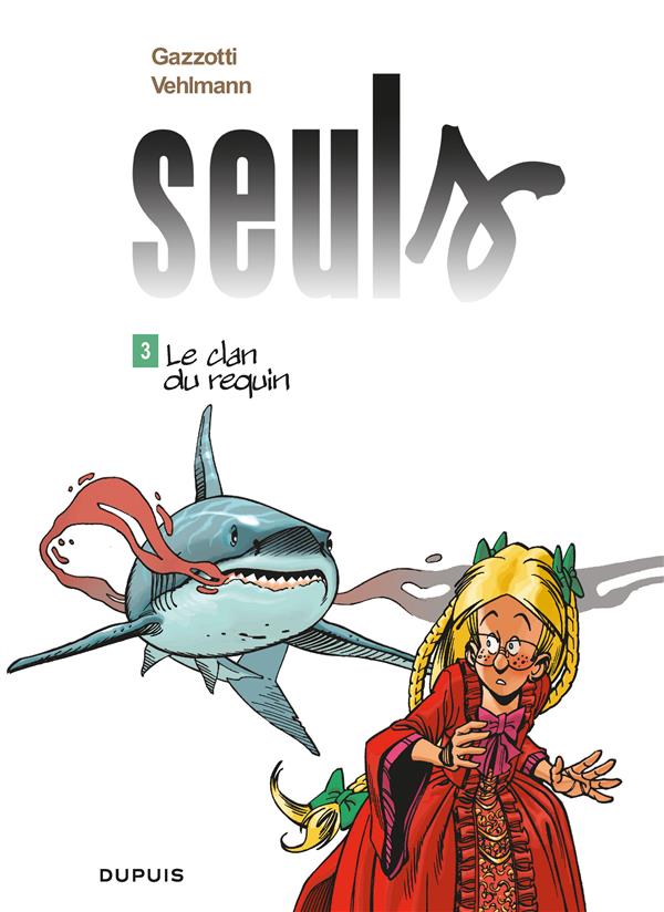 SEULS - TOME 3 - LE CLAN DU REQUIN - VEHLMANN FABIEN - DUPUIS